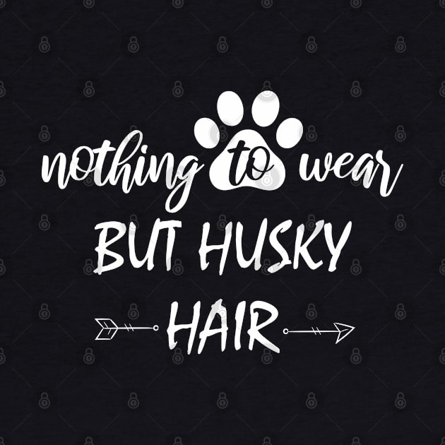 Nothing to Wear But Husky Hair funny design by bisho2412